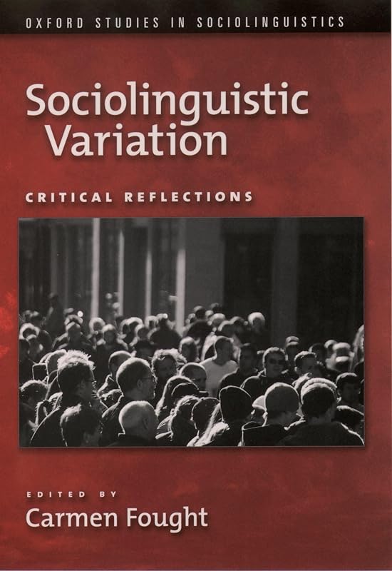 Sociolinguistic Variation: Critical Reflections (Oxford Studies in Sociolinguistics) by Carmen Fought