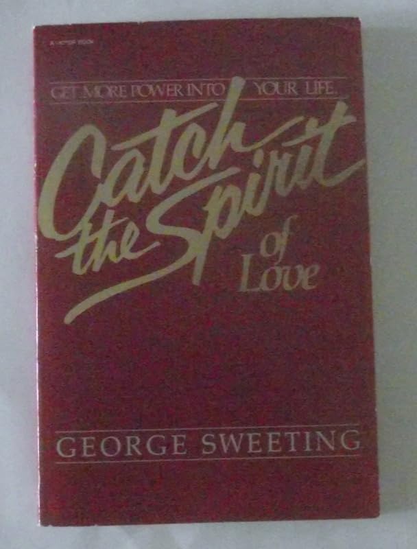 Catch the Spirit of Love by George Sweeting