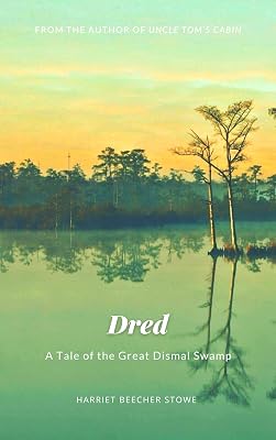 Dred: A Tale of the Great Dismal Swamp (Annotated)