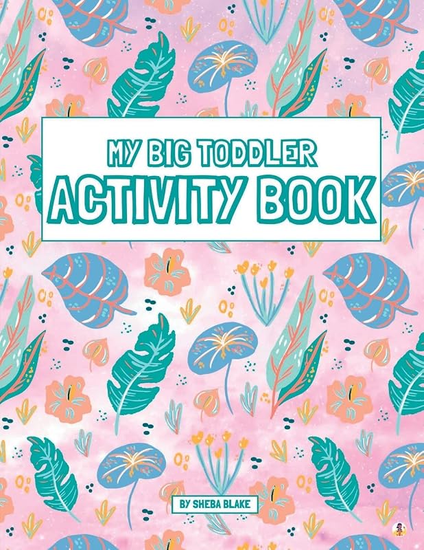 My Big Toddler Activity Book: A Montessori Inspired Workbook for Beginning Learners Ages 3-6 by Sheba Blake