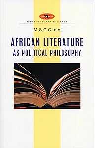 African Literature as Political Philosophy (Africa in the New Millennium) by Mary Stella Chika Okolo