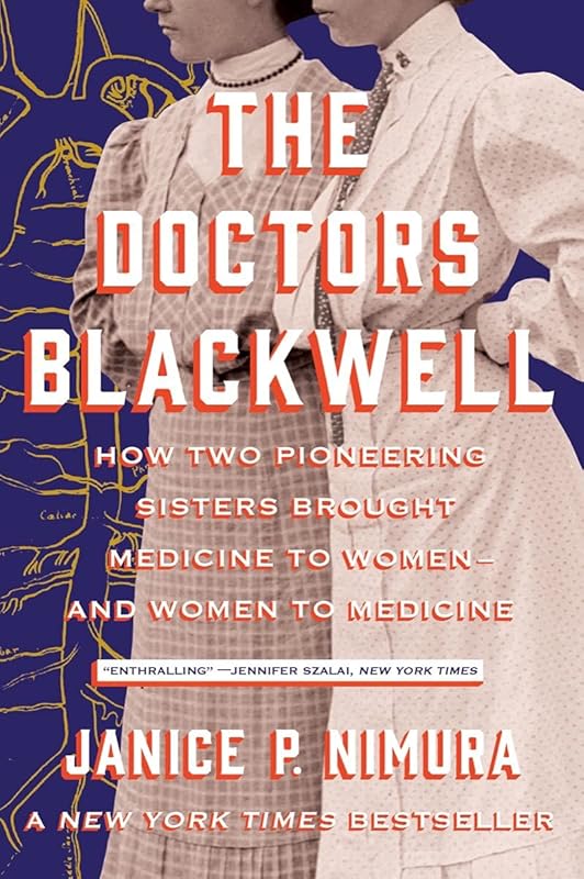 The Doctors Blackwell: How Two Pioneering Sisters Brought Medicine to Women and Women to Medicine by Janice P. Nimura