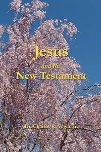 Jesus and the New Testament by Dr. Charles Vogan