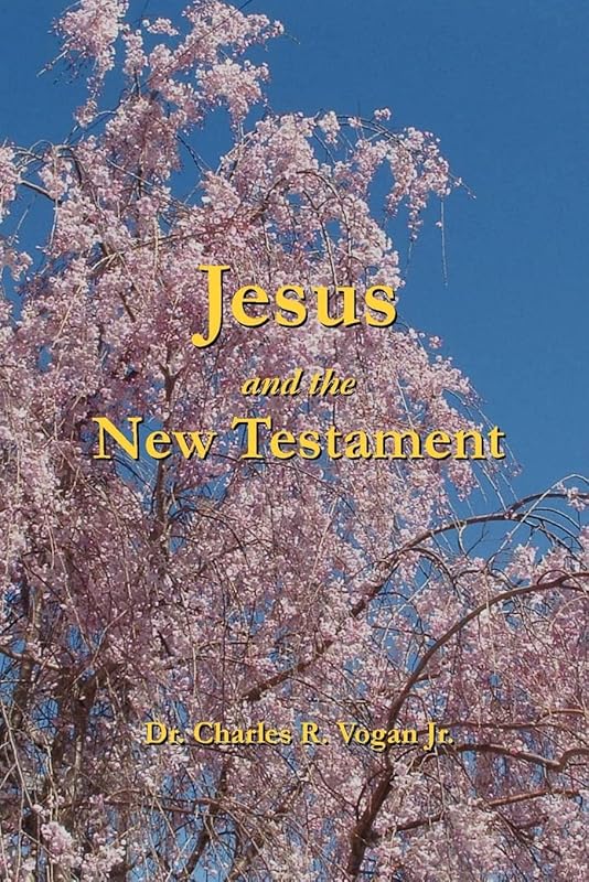 Jesus and the New Testament by Dr. Charles Vogan