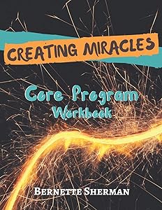 Creating Miracles Core Program Workbook: A Course in Manifestation by Bernette Sherman