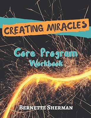 Creating Miracles Core Program Workbook: A Course in Manifestation