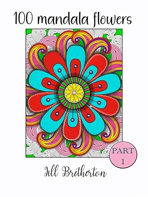 Mandala flowers coloring book part 1. Relax with over 100 different mesmerising floral pages of coloring in for adults. (Mandala flowers contemporary ... for adults, young adults and teenagers.)