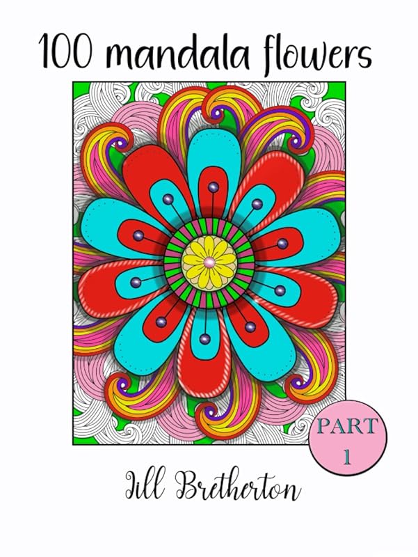 Mandala flowers coloring book part 1. Relax with over 100 different mesmerising floral pages of coloring in for adults. (Mandala flowers contemporary ... for adults, young adults and teenagers.) by Jill Bretherton