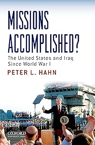 Missions Accomplished?: The United States and Iraq Since World War I by Peter L. Hahn
