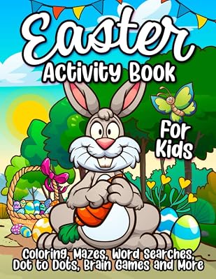 Easter Activity Book For Kids: A Fun Easter Basket Stuffer For Boys and Girls With Coloring, Learning, Mazes, Dot to Dot, Puzzles, Word Search and More!