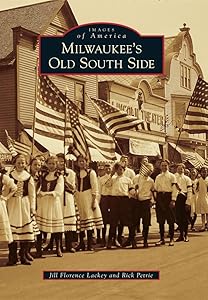 Milwaukee's Old South Side (Images of America) by Jill Florence Lackey