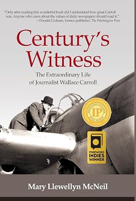 Century's Witness: The Extraordinary Life of Journalist Wallace Carroll