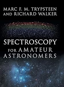 Spectroscopy for Amateur Astronomers: Recording, Processing, Analysis and Interpretation by Marc F. M. Trypsteen