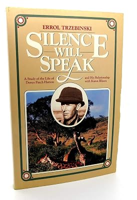 Silence Will Speak: A Study of the Life of Denys Finch Hatton and His Relationship With Karen Blixen