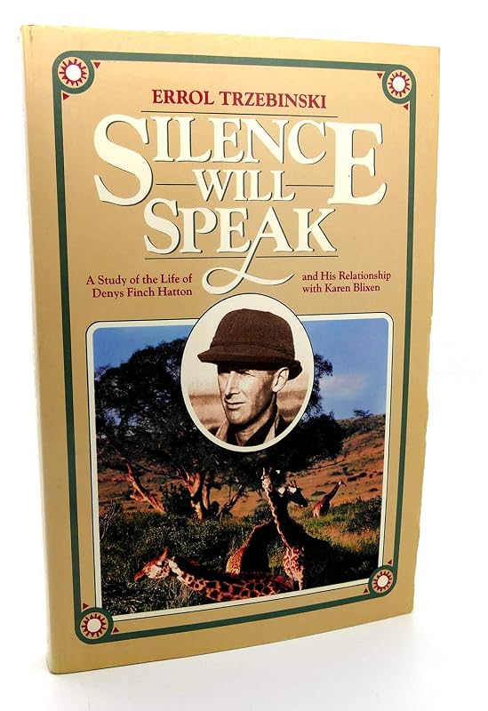 Silence Will Speak: A Study of the Life of Denys Finch Hatton and His Relationship With Karen Blixen by Errol Trzebinski
