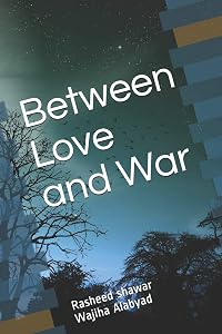 Between Love and War: a Novel by Rasheed Shawar