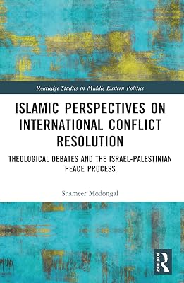 Islamic Perspectives on International Conflict Resolution (Routledge Studies in Middle Eastern Politics)