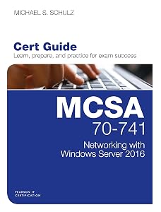 MCSA 70-741 Cert Guide: Networking with Windows Server 2016 (Certification Guide) by Michael S. Schulz