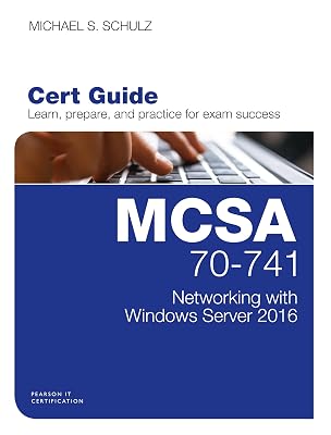 MCSA 70-741 Cert Guide: Networking with Windows Server 2016 (Certification Guide)