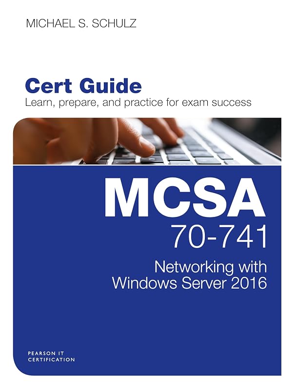 MCSA 70-741 Cert Guide: Networking with Windows Server 2016 (Certification Guide) by Michael S. Schulz