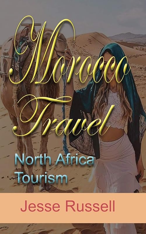 Morocco Travel: North Africa Tourism by Jesse Russell