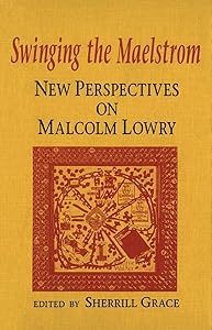 Swinging the Maelstrom: New Perspectives on Malcolm Lowry