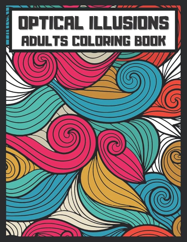 Optical Illusions Adults Coloring Book: For Adults and Kids, zentangle Patterns, Geometrical Optical illusions Elements, 3D-Swirls, Waves shapes, optical illusion elements ... by Chagi Lagi