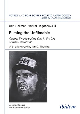 Filming the Unfilmable: Casper Wrede`s `One Day in the Life of Ivan Denisovich´ (Soviet and Post-Soviet Politics and Society Book 94)