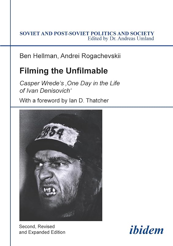 Filming the Unfilmable: Casper Wrede`s `One Day in the Life of Ivan Denisovich´ (Soviet and Post-Soviet Politics and Society Book 94) by Ben Hellmann