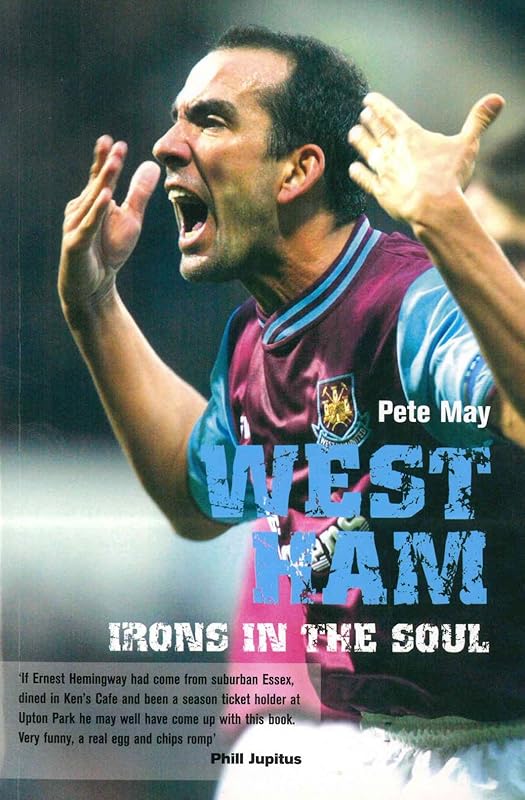 West Ham: Irons in the Soul by Pete May