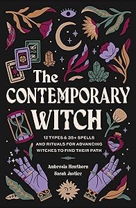 The Contemporary Witch: 12 Types & 35+ Spells and Rituals for Advancing Witches to Find Their Path [Witches Handbook, Modern Witchcraft, Spells, Rituals] by Ambrosia Hawthorn