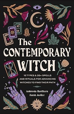 The Contemporary Witch: 12 Types & 35+ Spells and Rituals for Advancing Witches to Find Their Path [Witches Handbook, Modern Witchcraft, Spells, Rituals]