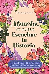 Abuela, quiero escuchar su historia: Diario guiado de una abuela para compartir su vida y su amor (Spanish Edition)