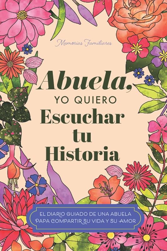 Abuela, quiero escuchar su historia: Diario guiado de una abuela para compartir su vida y su amor (Spanish Edition) by Jeffrey Mason