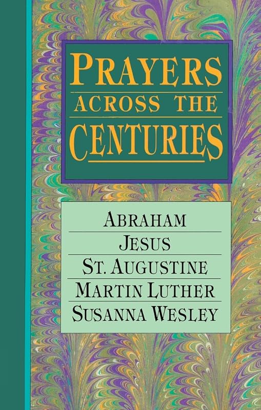 Prayers Across the Centuries: Abraham, Jesus, St. Augustine, Martin Luther, Susanna Wesley by Vinita Hampton Wright