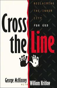 Cross the Line: Reclaiming the Inner City For God by George McKinney