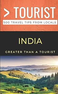 Greater Than a Tourist- India: 500 Travel Tips from Locals (Greater Than a Tourist Asia) by Greater Than a Tourist