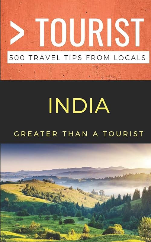 Greater Than a Tourist- India: 500 Travel Tips from Locals (Greater Than a Tourist Asia) by Greater Than a Tourist