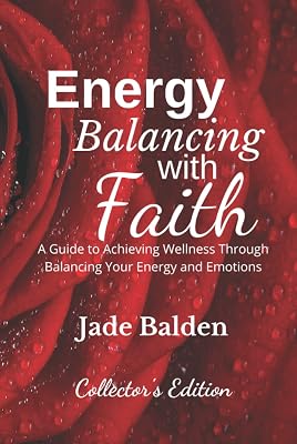 Energy Balancing with Faith: A Guide to Achieving Wellness Through Balancing Your Energy and Emotions (Love, Light, and Healing with Faith)