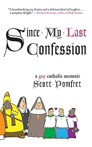 Since My Last Confession: A Gay Catholic Memoir by Scott Pomfret