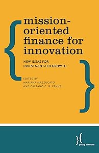 Mission-Oriented Finance for Innovation: New Ideas for Investment-Led Growth by Mariana Mazzucato