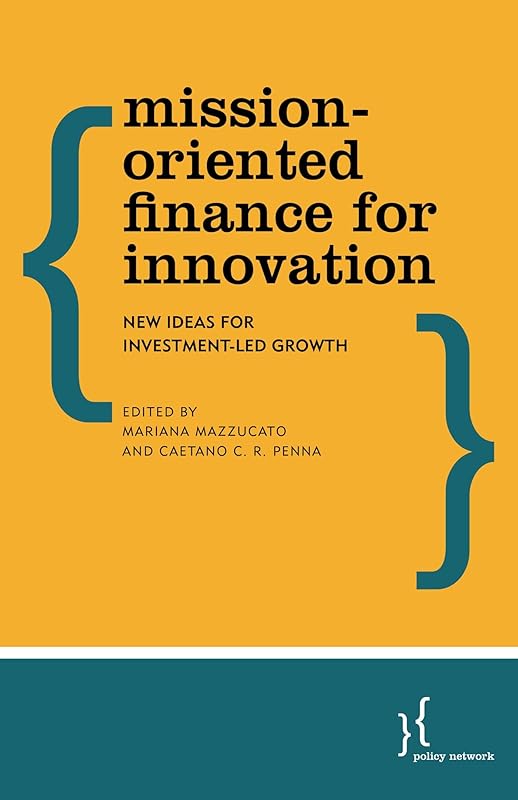 Mission-Oriented Finance for Innovation: New Ideas for Investment-Led Growth by Mariana Mazzucato