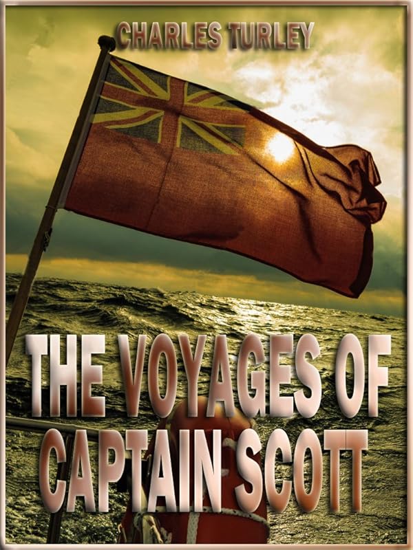 The Voyages of Captain Scott (Illustrated) by Charles Turley