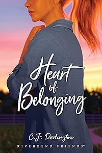 Heart of Belonging (Riverbend Friends) by C. J. Darlington