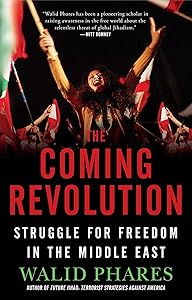 The Coming Revolution: Struggle for Freedom in the Middle East by Walid Phares