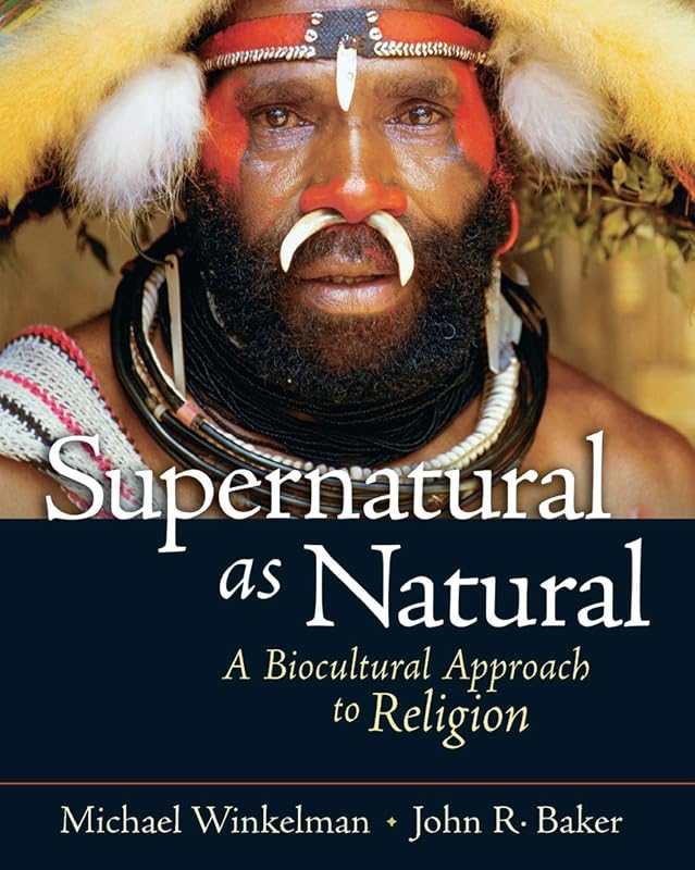 Supernatural as Natural: A Biocultural Approach to Religion by Michael Winkelman