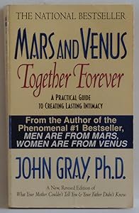 Mars and Venus Together Forever: A Practical Guide to Creating Lasting Intimacy
