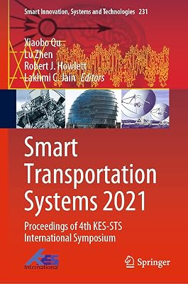 Smart Transportation Systems 2021: Proceedings of 4th KES-STS International Symposium (Smart Innovation, Systems and Technologies Book 231)