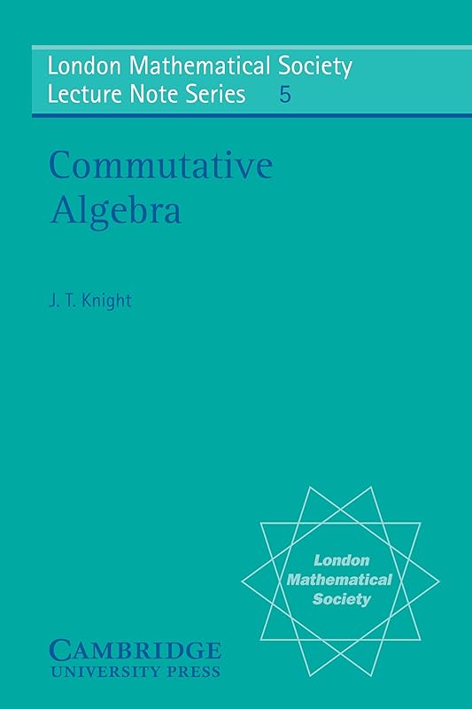 Commutative Algebra (London Mathematical Society Lecture Note Series Book 5) by J. T. Knight