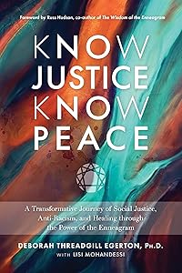 Know Justice Know Peace: A Transformative Journey of Social Justice, Anti-Racism, and Healing through the Power of the Enneagram by Deborah Threadgill Egerton